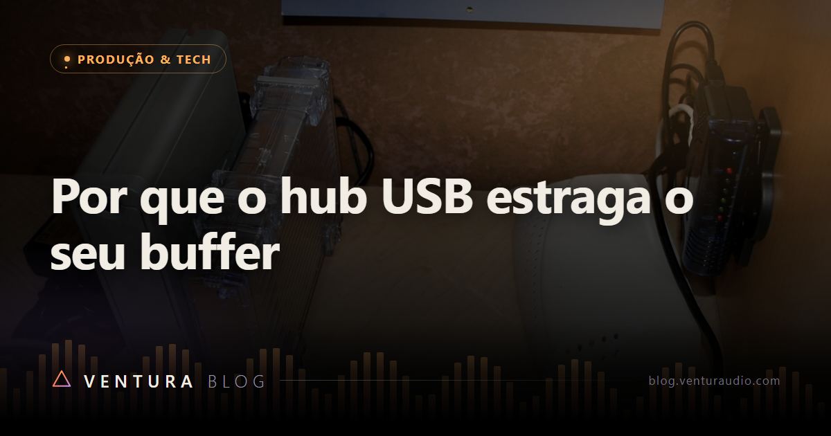 Por que o hub USB estraga o seu buffer