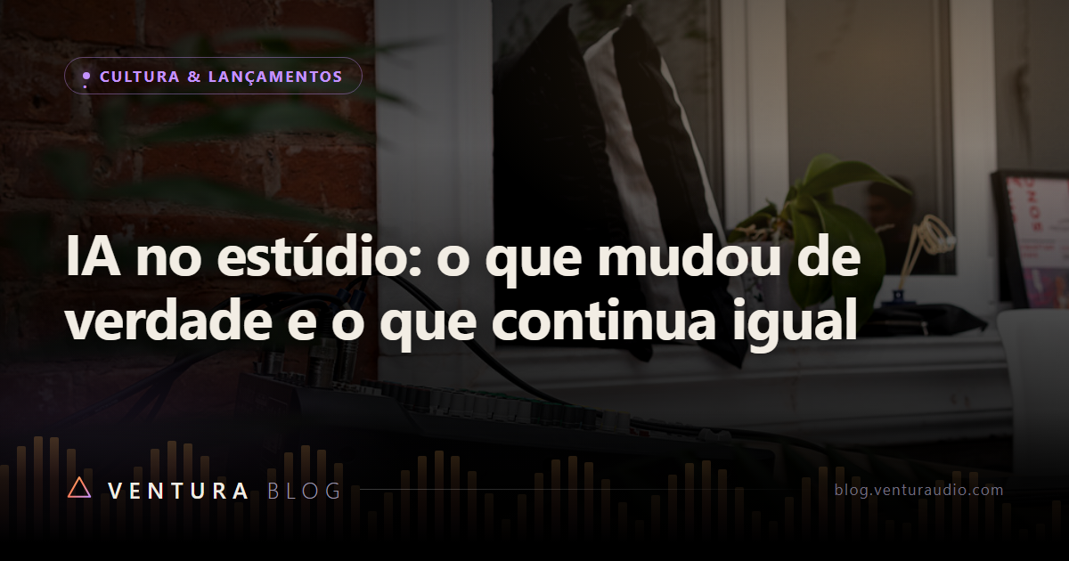 IA no estúdio: o que mudou de verdade e o que continua igual
