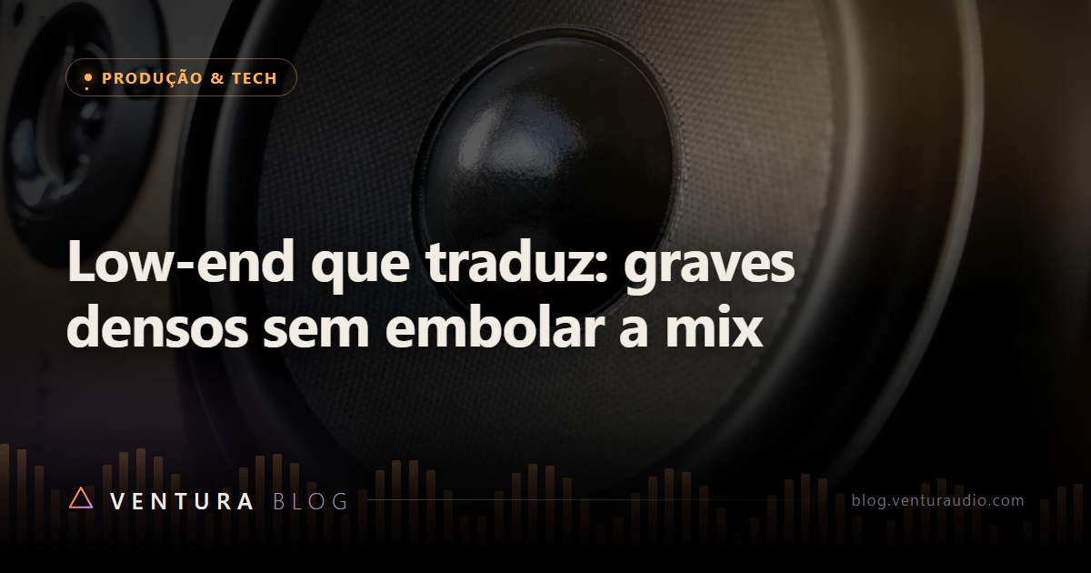 Low-end que traduz: graves densos sem embolar a mix