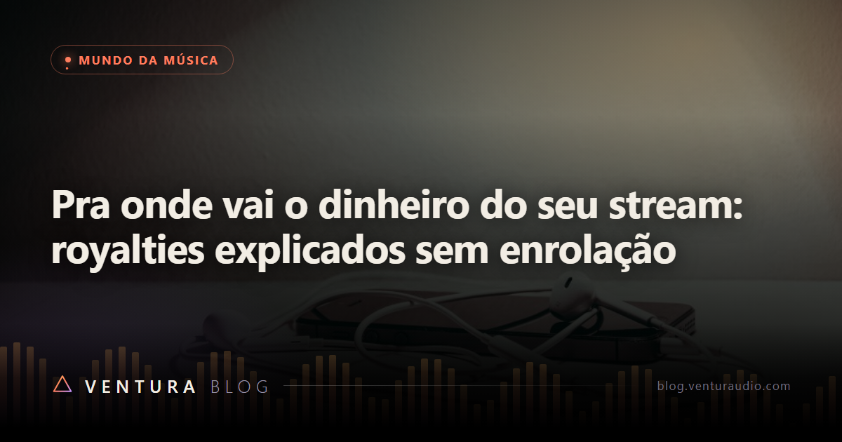 Pra onde vai o dinheiro do seu stream: royalties explicados sem enrolação