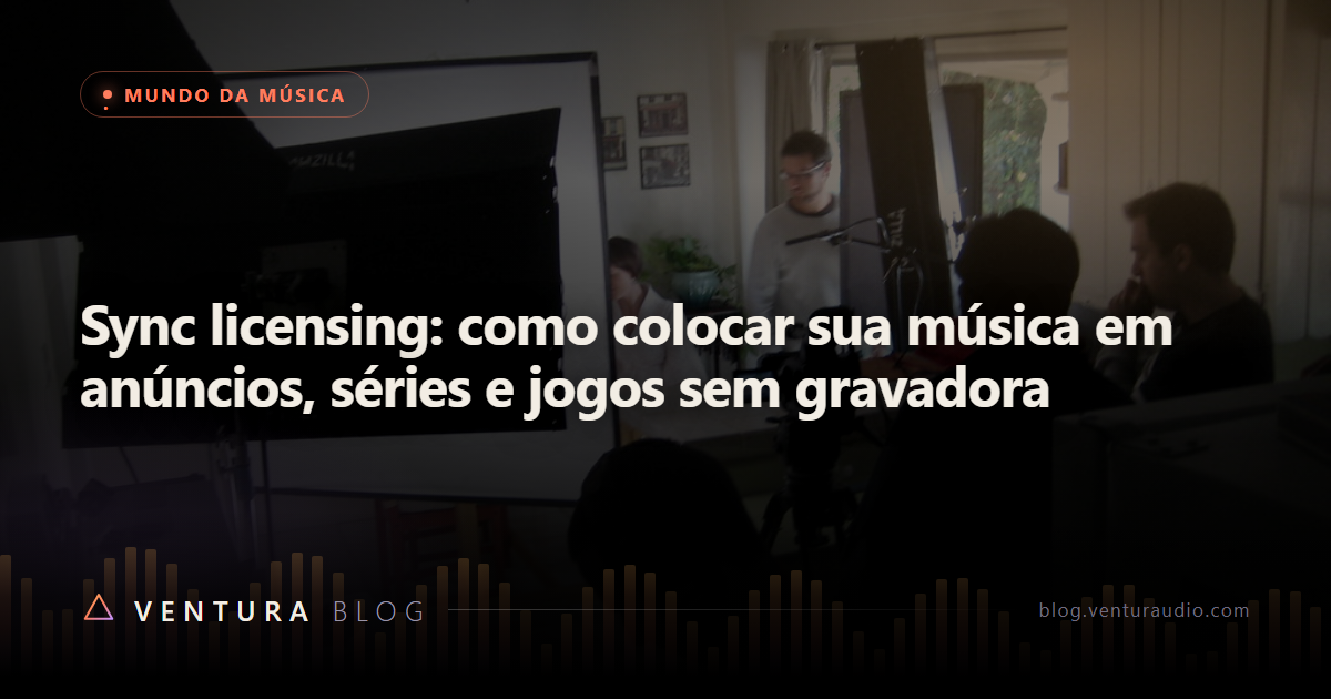 Sync licensing: como colocar sua música em anúncios, séries e jogos sem gravadora